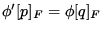 $ \phi'[p]_F = \phi[q]_F$