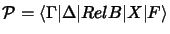 $ \mathcal{P}= \langle \Gamma \vert \Delta \vert RelB \vert X \vert F
\rangle $