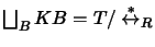 $ \bigsqcup_B KB = T/ \stackrel{*}{\leftrightarrow }_R$